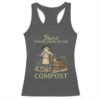That's It You're Going in the Compost Racerback Tank Top Funny Frog Gardener Meme