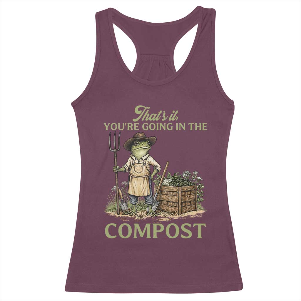 That's It You're Going in the Compost Racerback Tank Top Funny Frog Gardener Meme