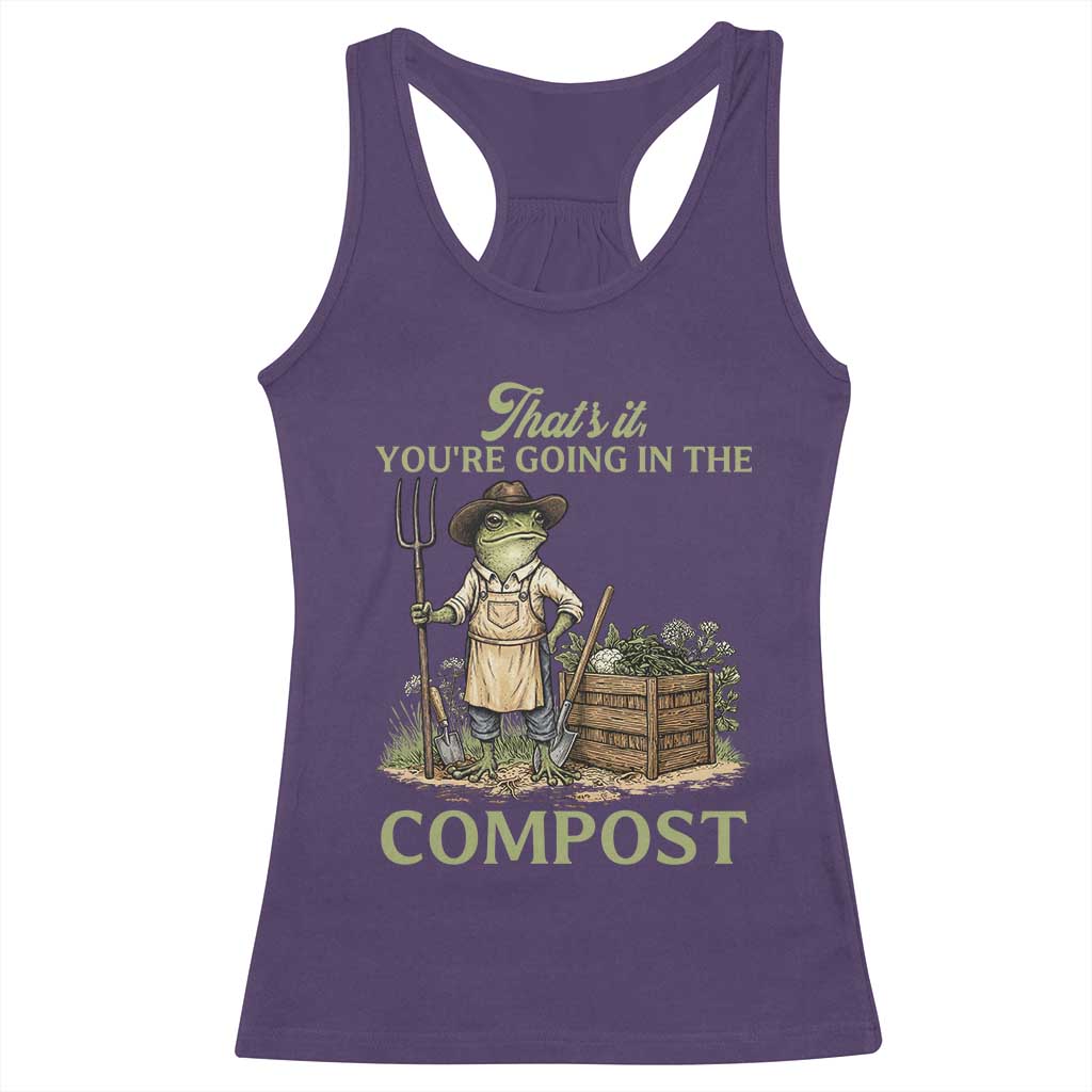 That's It You're Going in the Compost Racerback Tank Top Funny Frog Gardener Meme