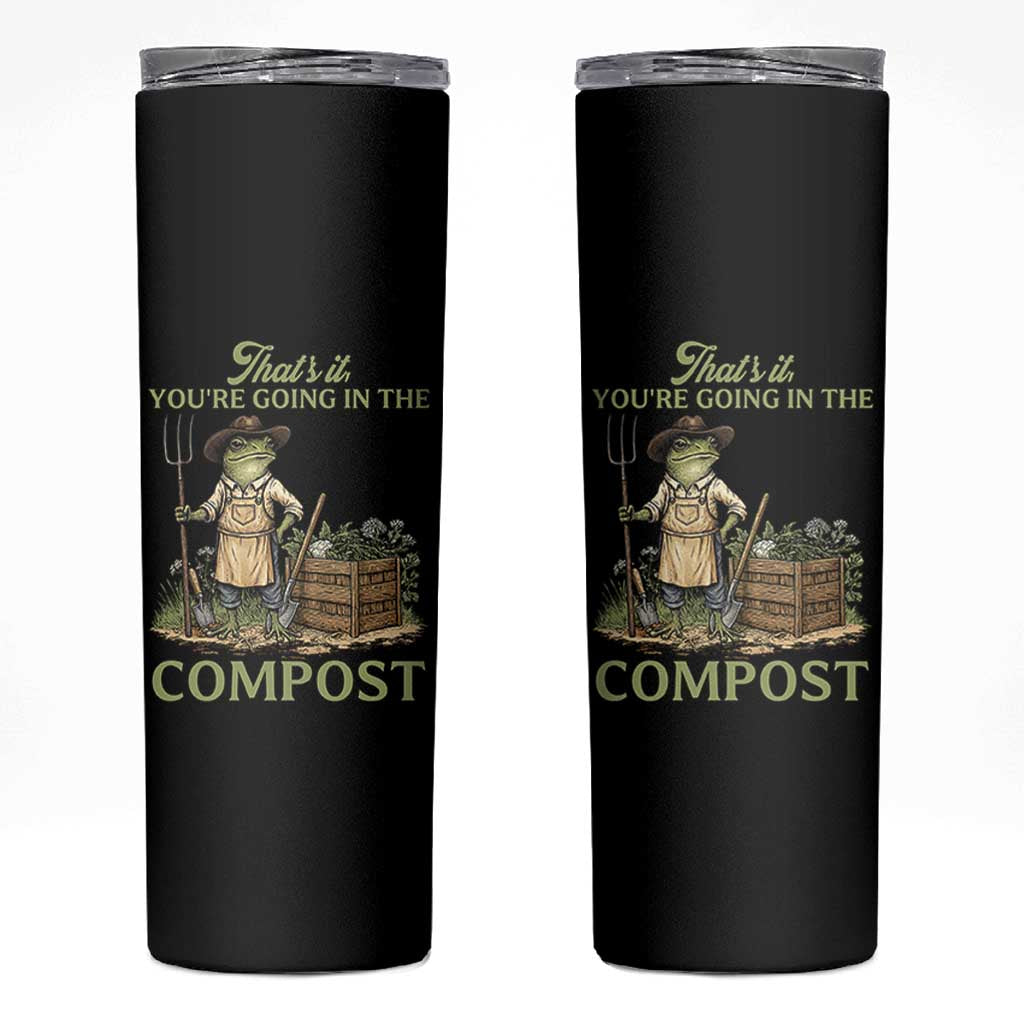 That's It You're Going in the Compost Skinny Tumbler Funny Frog Gardener Meme