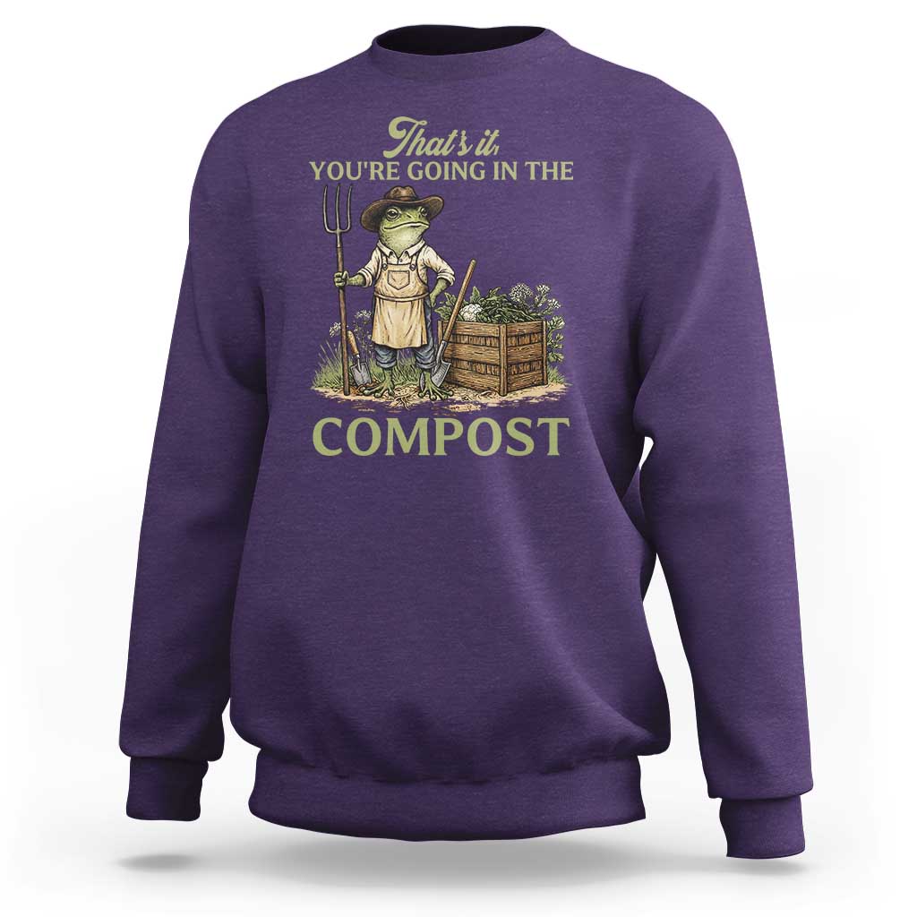 That's It You're Going in the Compost Sweatshirt Funny Frog Gardener Meme