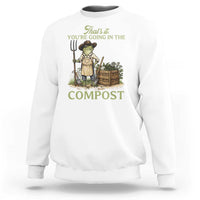 That's It You're Going in the Compost Sweatshirt Funny Frog Gardener Meme