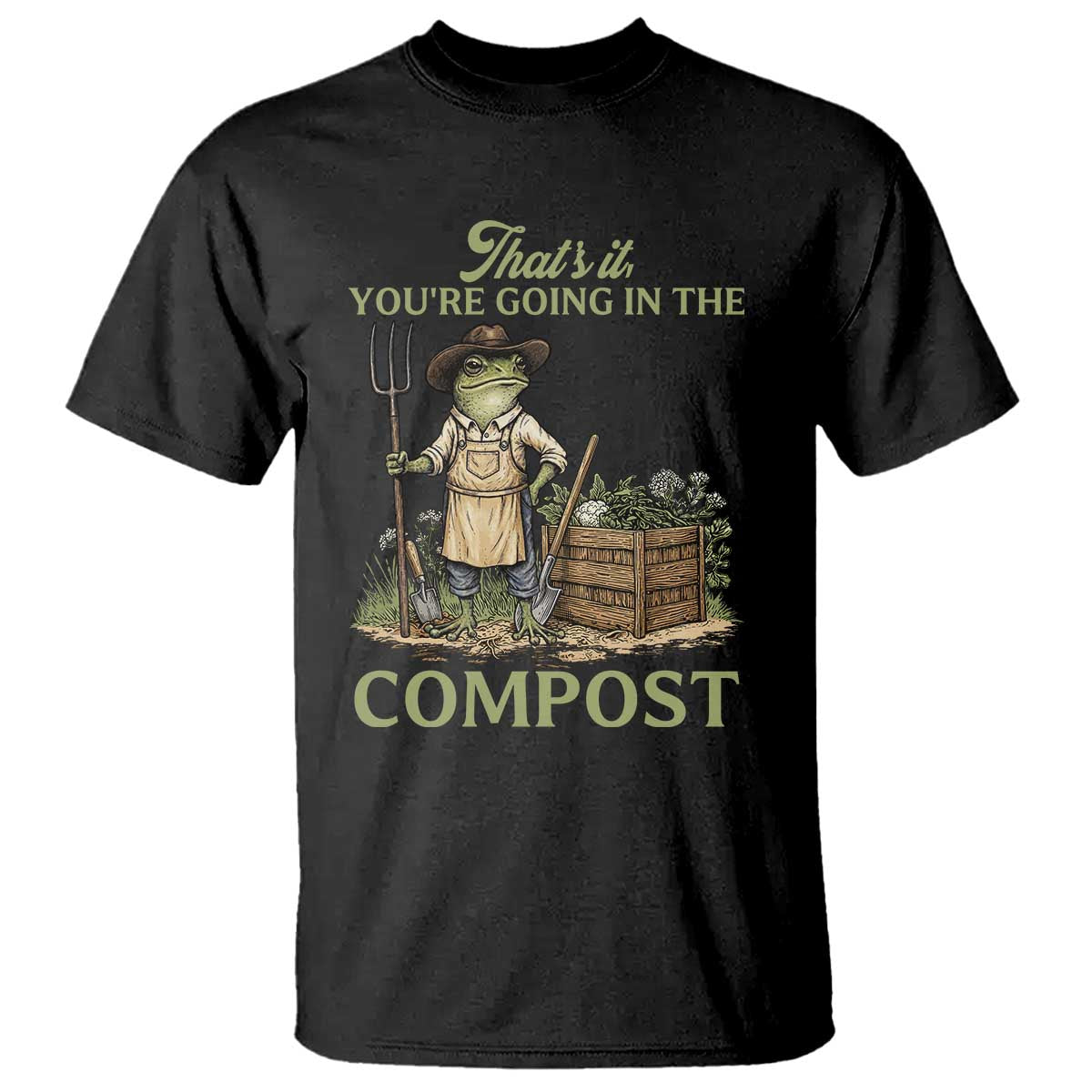 That's It You're Going in the Compost T Shirt Funny Frog Gardener Meme