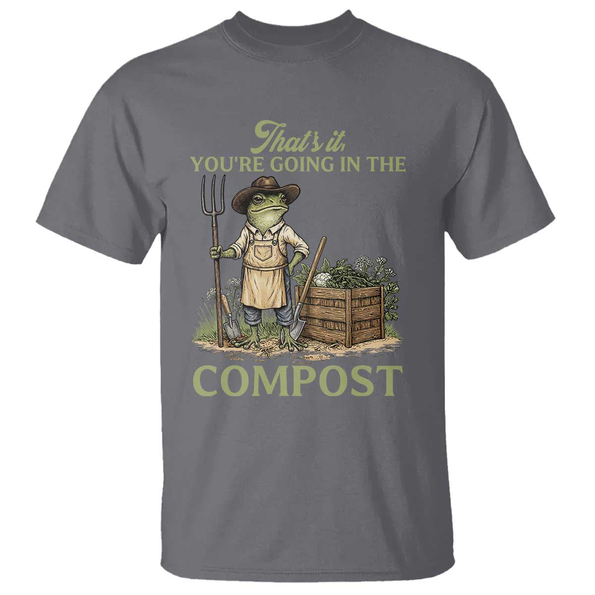 That's It You're Going in the Compost T Shirt Funny Frog Gardener Meme
