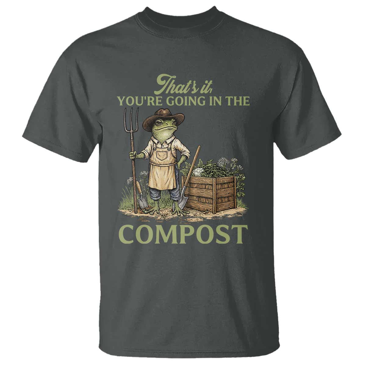 That's It You're Going in the Compost T Shirt Funny Frog Gardener Meme