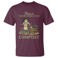 That's It You're Going in the Compost T Shirt Funny Frog Gardener Meme