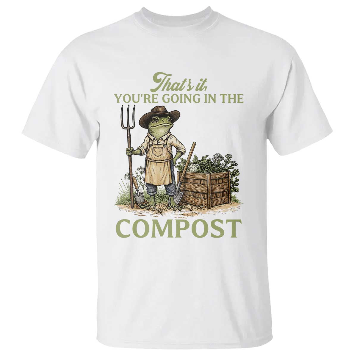 That's It You're Going in the Compost T Shirt Funny Frog Gardener Meme