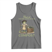 That's It You're Going in the Compost Tank Top Funny Frog Gardener Meme