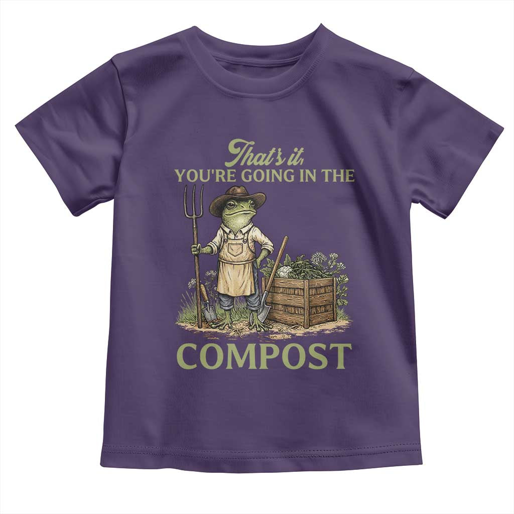 That's It You're Going in the Compost Toddler T Shirt Funny Frog Gardener Meme