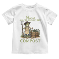 That's It You're Going in the Compost Toddler T Shirt Funny Frog Gardener Meme