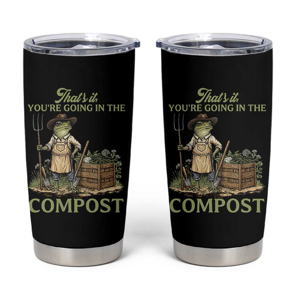 That's It You're Going in the Compost Tumbler Cup Funny Frog Gardener Meme