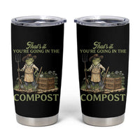 That's It You're Going in the Compost Tumbler Cup Funny Frog Gardener Meme