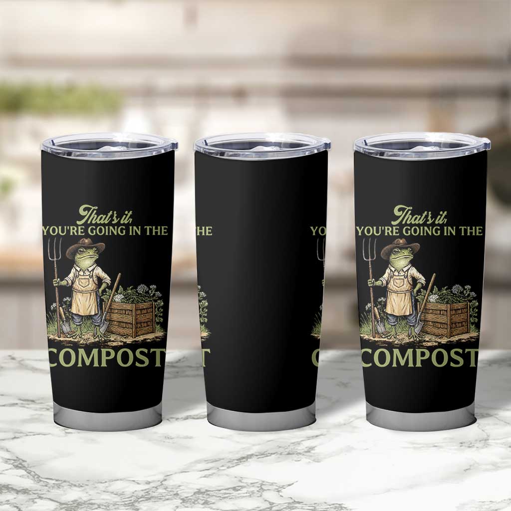 That's It You're Going in the Compost Tumbler Cup Funny Frog Gardener Meme