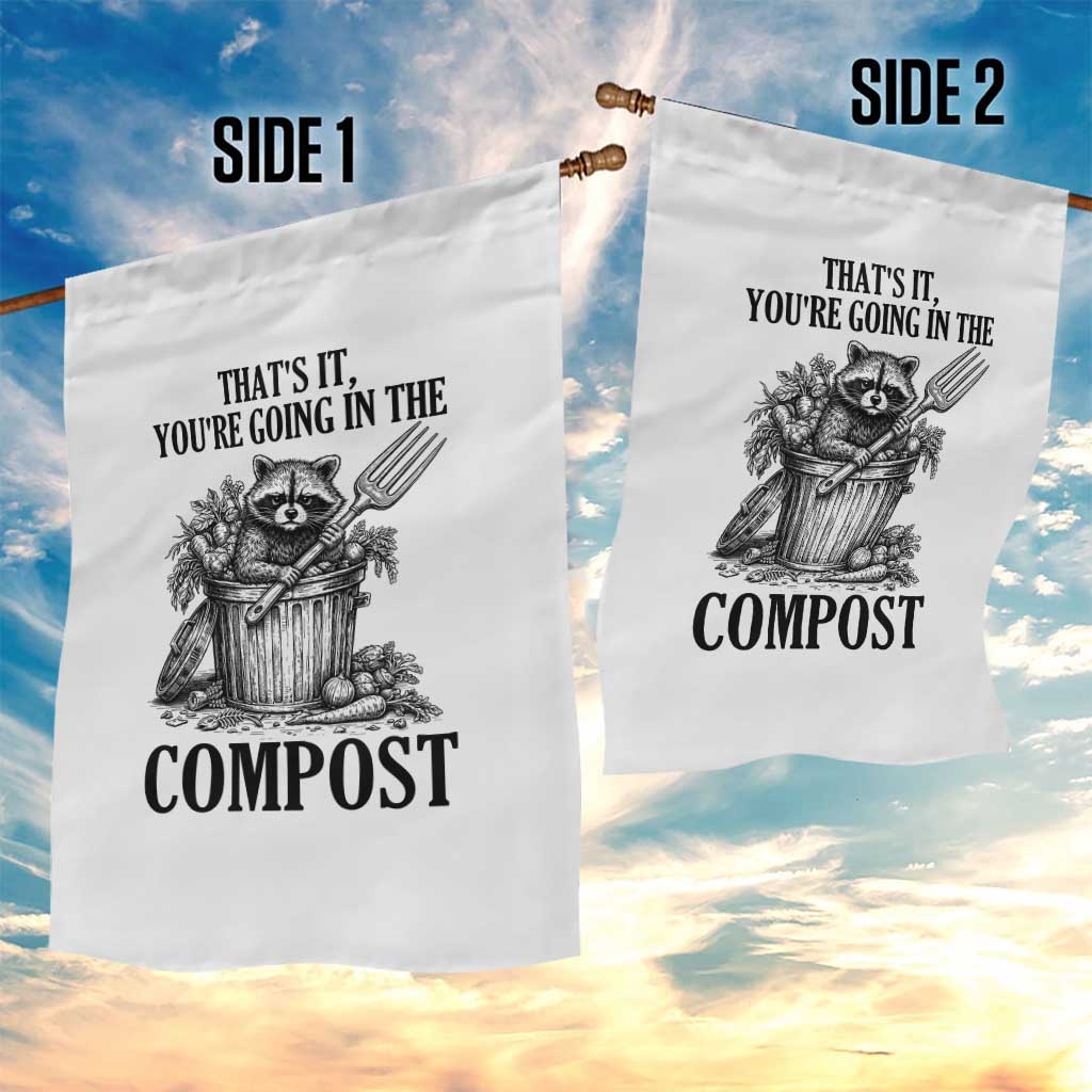 That's It You're Going in the Compost Garden Flag Funny Raccoon Gardener Meme