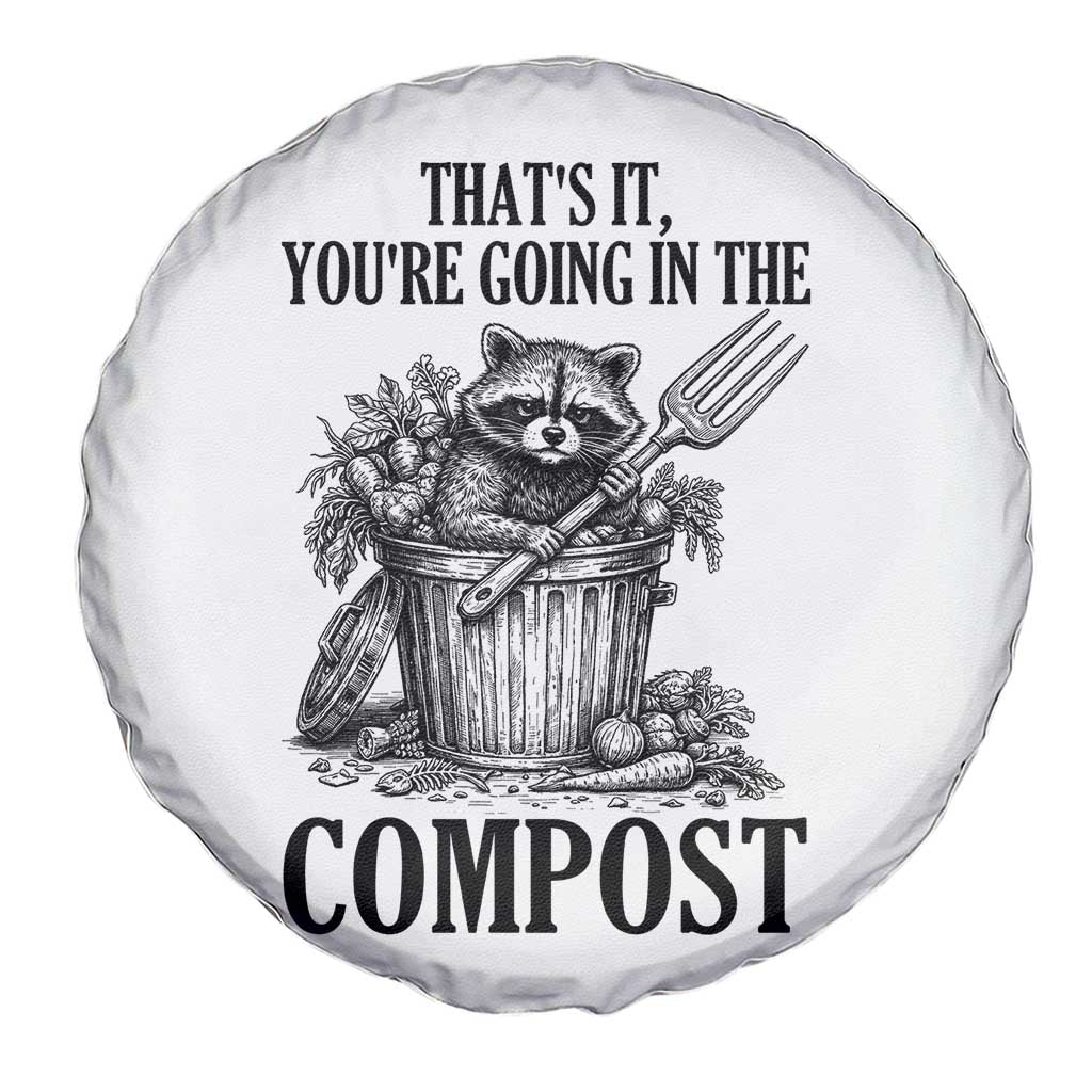 That's It You're Going in the Compost Spare Tire Cover Funny Raccoon Gardener Meme