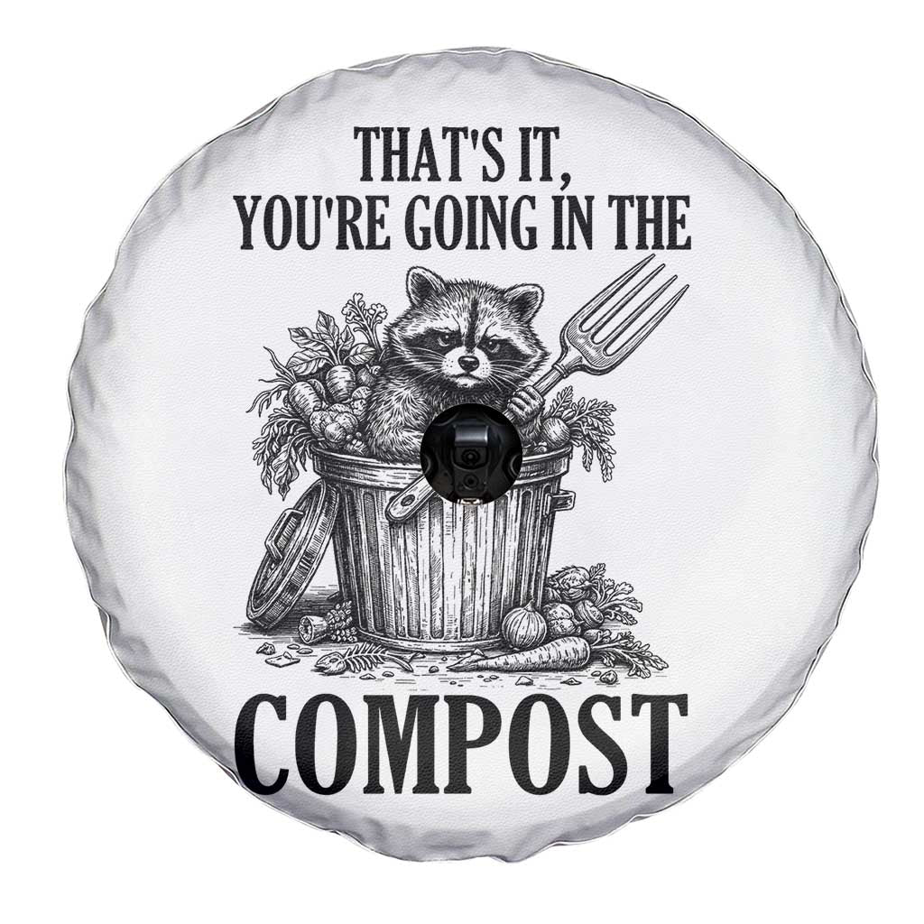 That's It You're Going in the Compost Spare Tire Cover Funny Raccoon Gardener Meme
