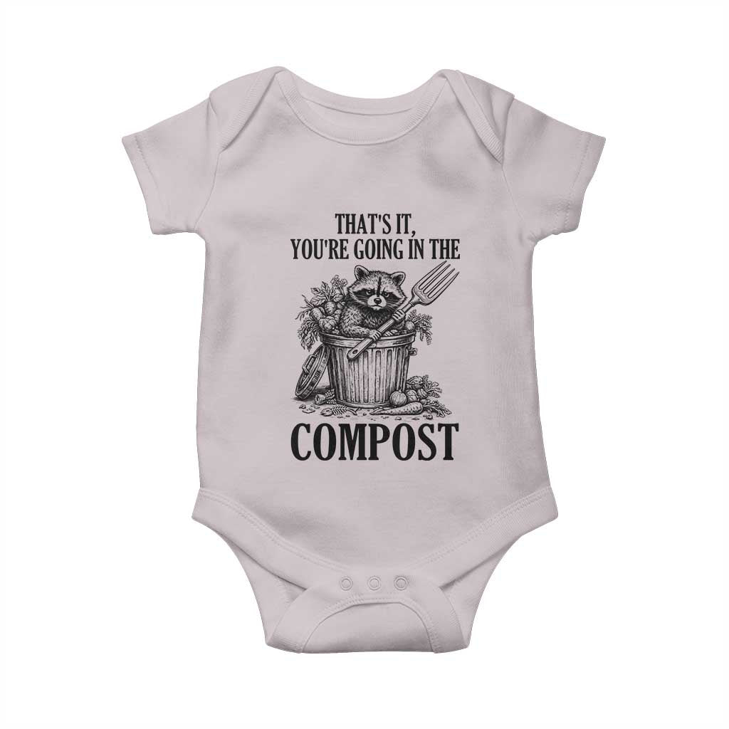 That's It You're Going in the Compost Baby Onesie Funny Raccoon Gardener Meme