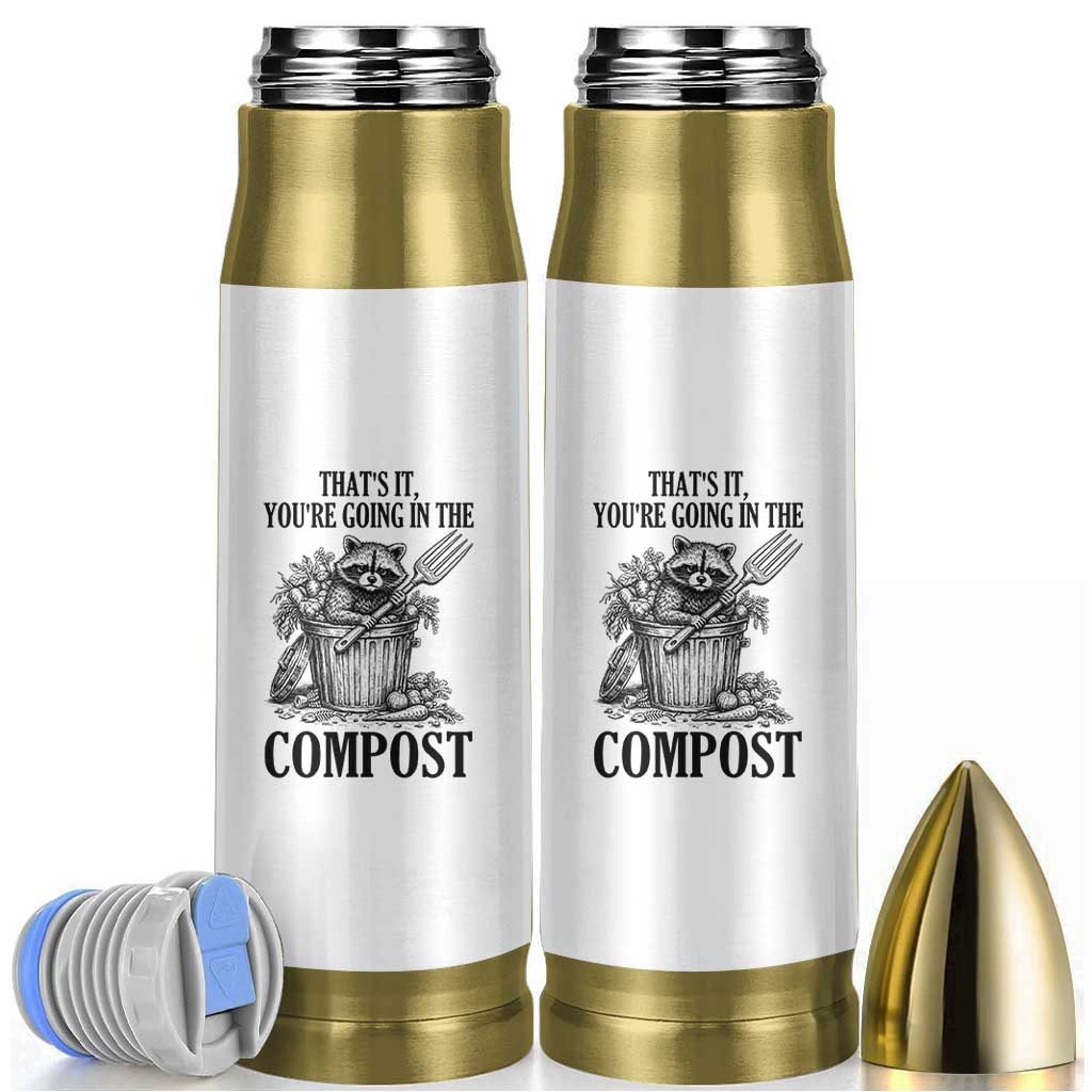 That's It You're Going in the Compost Bullet Tumbler Funny Raccoon Gardener Meme