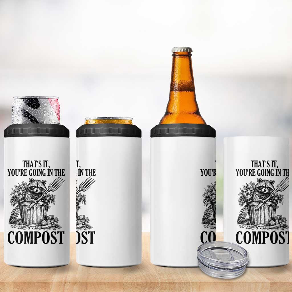 That's It You're Going in the Compost 4 in 1 Can Cooler Tumbler Funny Raccoon Gardener Meme