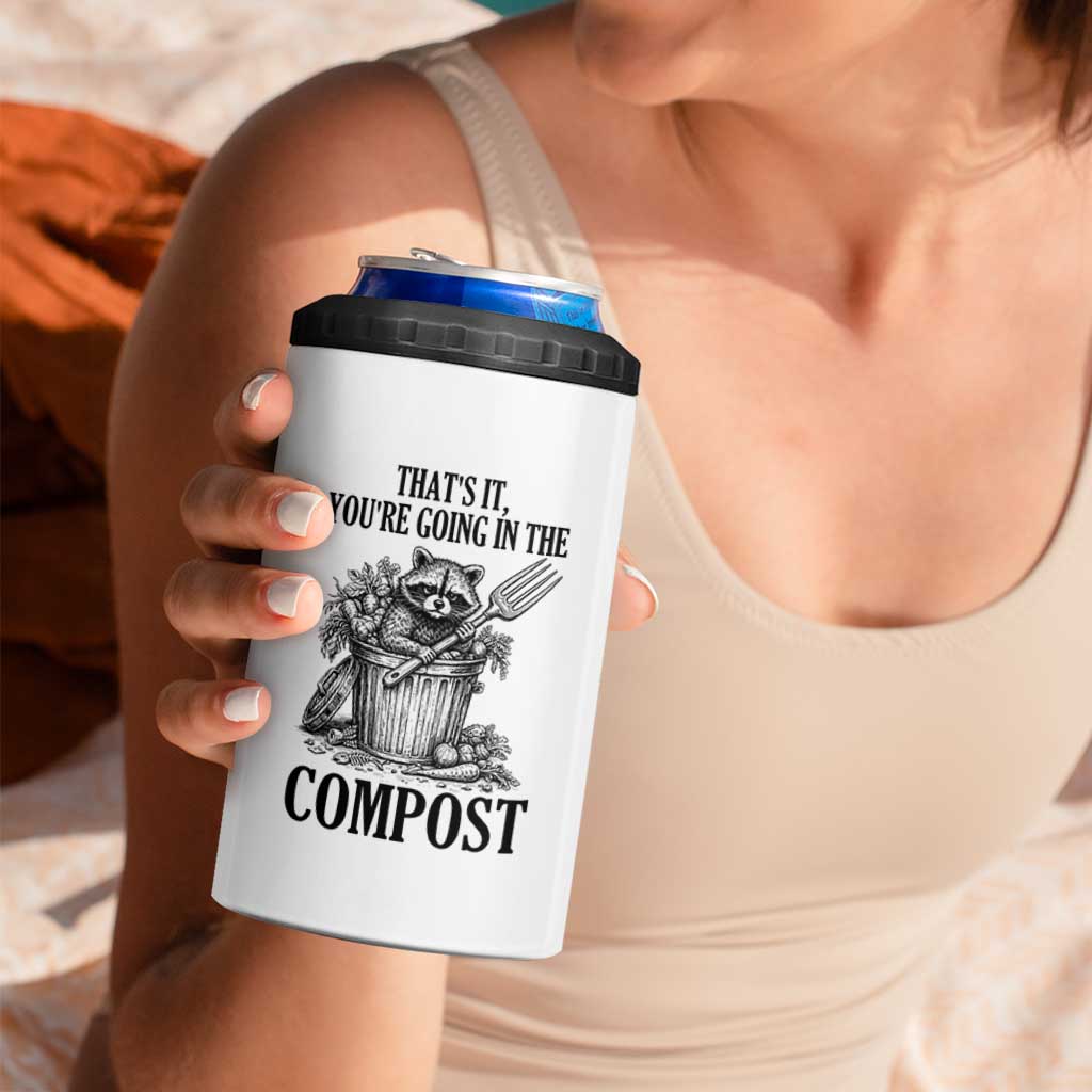 That's It You're Going in the Compost 4 in 1 Can Cooler Tumbler Funny Raccoon Gardener Meme