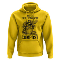 That's It You're Going in the Compost Hoodie Funny Raccoon Gardener Meme