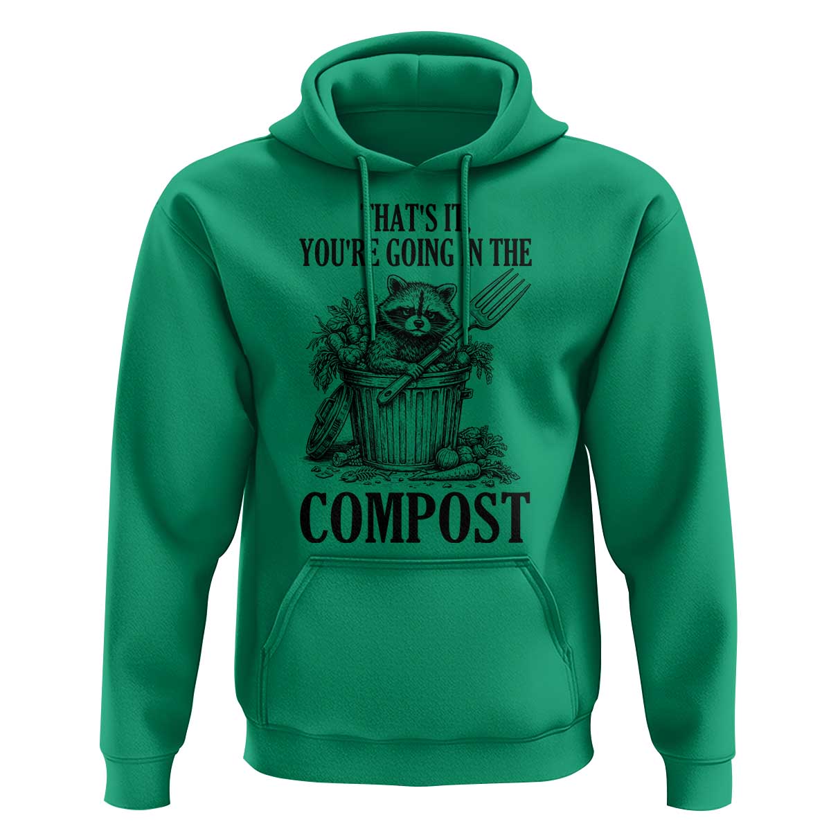 That's It You're Going in the Compost Hoodie Funny Raccoon Gardener Meme