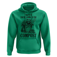 That's It You're Going in the Compost Hoodie Funny Raccoon Gardener Meme