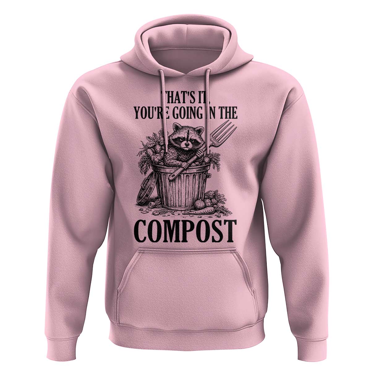 That's It You're Going in the Compost Hoodie Funny Raccoon Gardener Meme