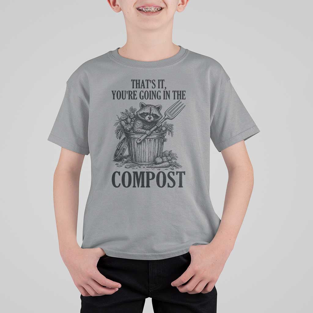 That's It You're Going in the Compost T Shirt For Kid Funny Raccoon Gardener Meme