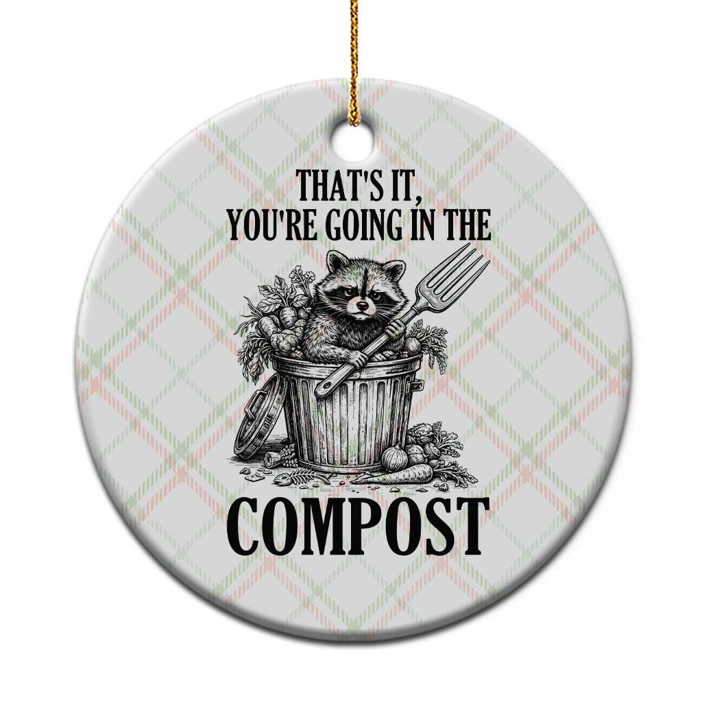 That's It You're Going in the Compost Ceramic Ornament Funny Raccoon Gardener Meme