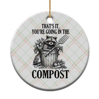 That's It You're Going in the Compost Ceramic Ornament Funny Raccoon Gardener Meme