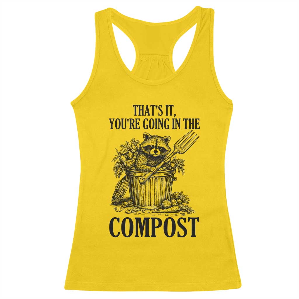 That's It You're Going in the Compost Racerback Tank Top Funny Raccoon Gardener Meme