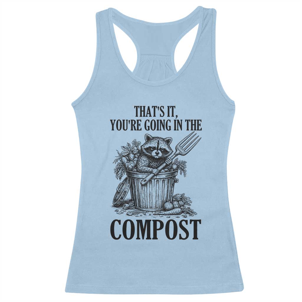 That's It You're Going in the Compost Racerback Tank Top Funny Raccoon Gardener Meme