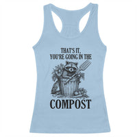 That's It You're Going in the Compost Racerback Tank Top Funny Raccoon Gardener Meme