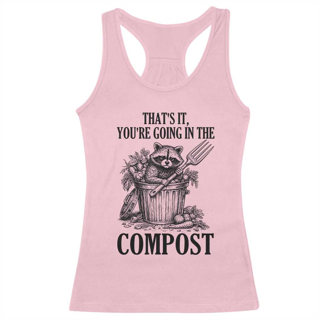 That's It You're Going in the Compost Racerback Tank Top Funny Raccoon Gardener Meme