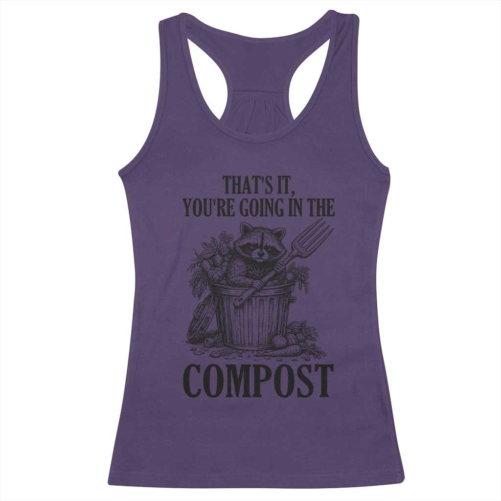 That's It You're Going in the Compost Racerback Tank Top Funny Raccoon Gardener Meme