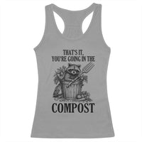 That's It You're Going in the Compost Racerback Tank Top Funny Raccoon Gardener Meme