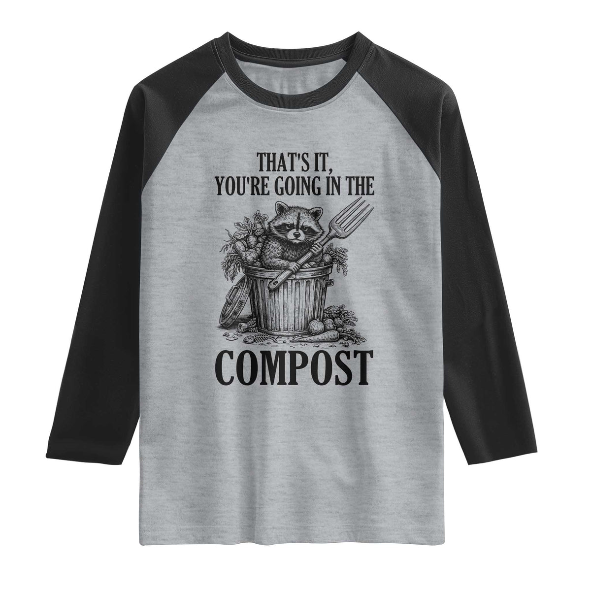 That's It You're Going in the Compost Raglan Shirt Funny Raccoon Gardener Meme