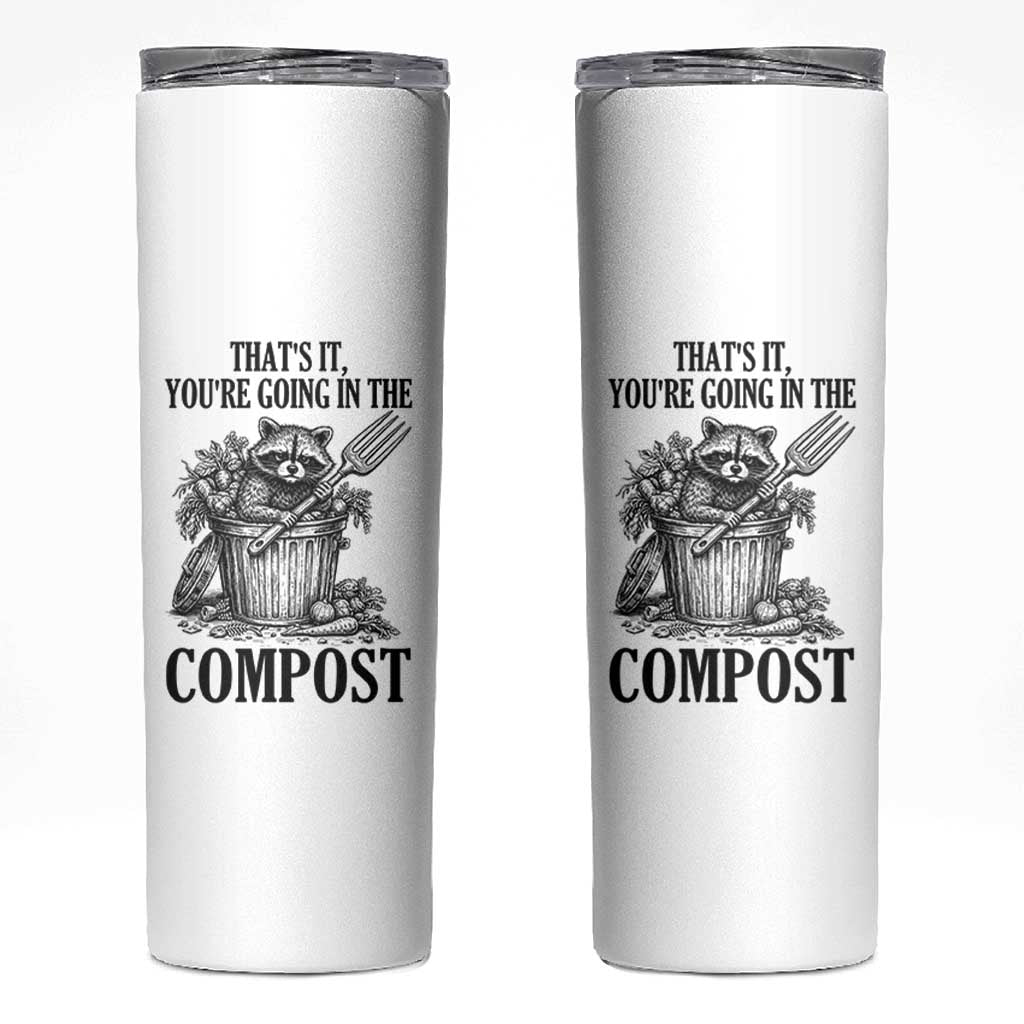 That's It You're Going in the Compost Skinny Tumbler Funny Raccoon Gardener Meme