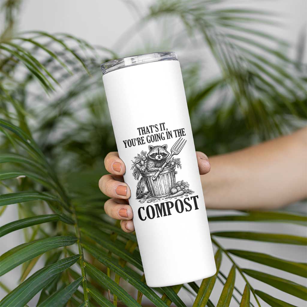 That's It You're Going in the Compost Skinny Tumbler Funny Raccoon Gardener Meme