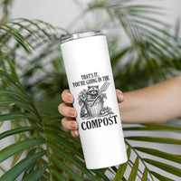 That's It You're Going in the Compost Skinny Tumbler Funny Raccoon Gardener Meme