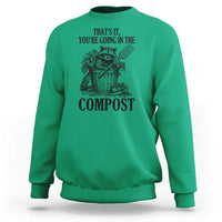 That's It You're Going in the Compost Sweatshirt Funny Raccoon Gardener Meme