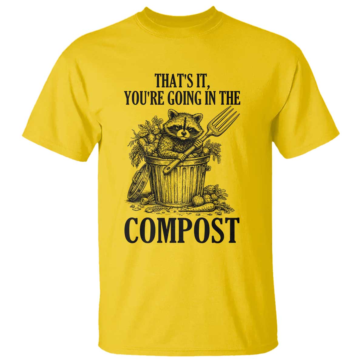 That's It You're Going in the Compost T Shirt Funny Raccoon Gardener Meme