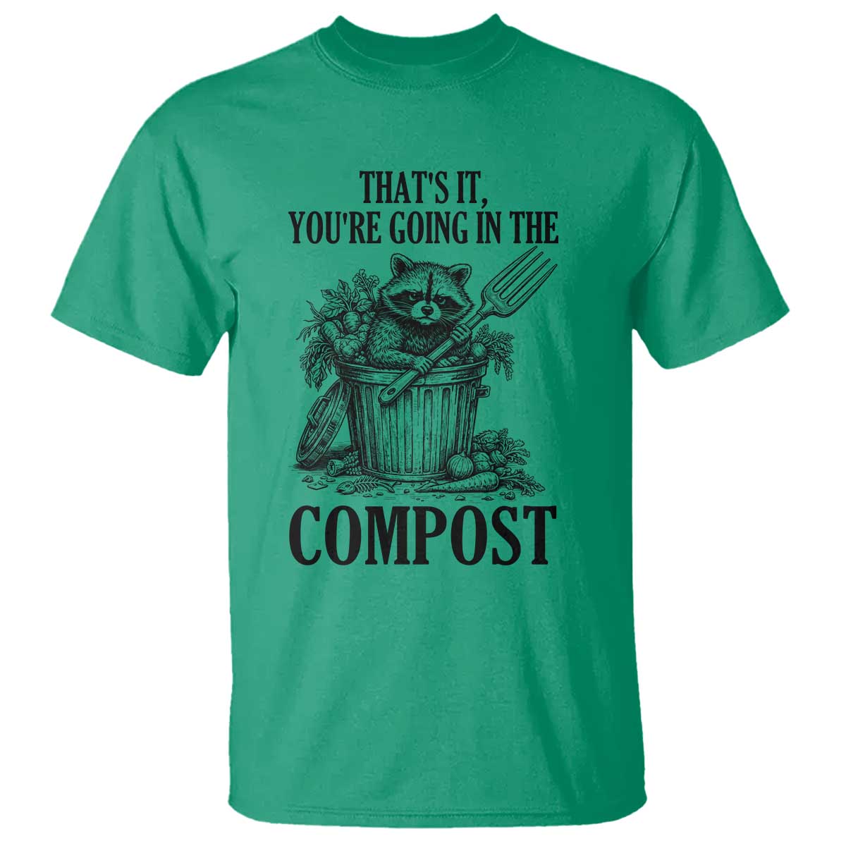 That's It You're Going in the Compost T Shirt Funny Raccoon Gardener Meme