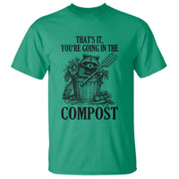 That's It You're Going in the Compost T Shirt Funny Raccoon Gardener Meme