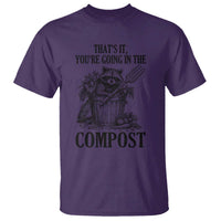 That's It You're Going in the Compost T Shirt Funny Raccoon Gardener Meme