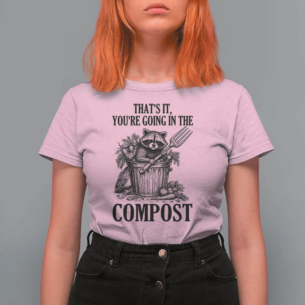 That's It You're Going in the Compost T Shirt For Women Funny Raccoon Gardener Meme