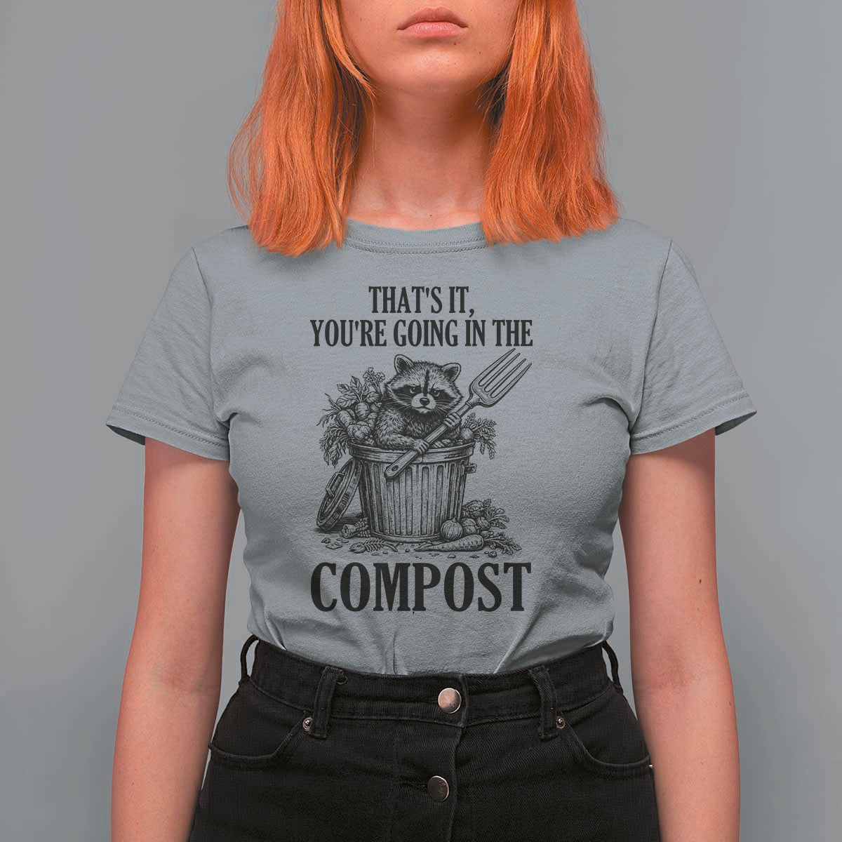 That's It You're Going in the Compost T Shirt For Women Funny Raccoon Gardener Meme