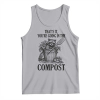 That's It You're Going in the Compost Tank Top Funny Raccoon Gardener Meme