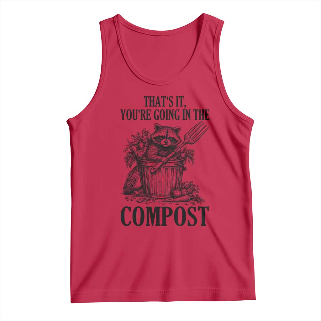 That's It You're Going in the Compost Tank Top Funny Raccoon Gardener Meme